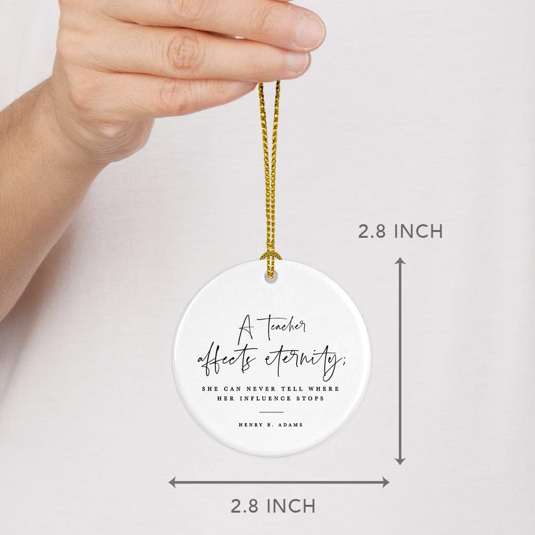 Andaz Press Round Ceramic Porcelain Christmas Tree Ornament for Teacher Thank You Appreciation Graduation Gift, A Teacher Affects Eternity; She Can Never Tell Where Her Influence Stops, 1-Pack