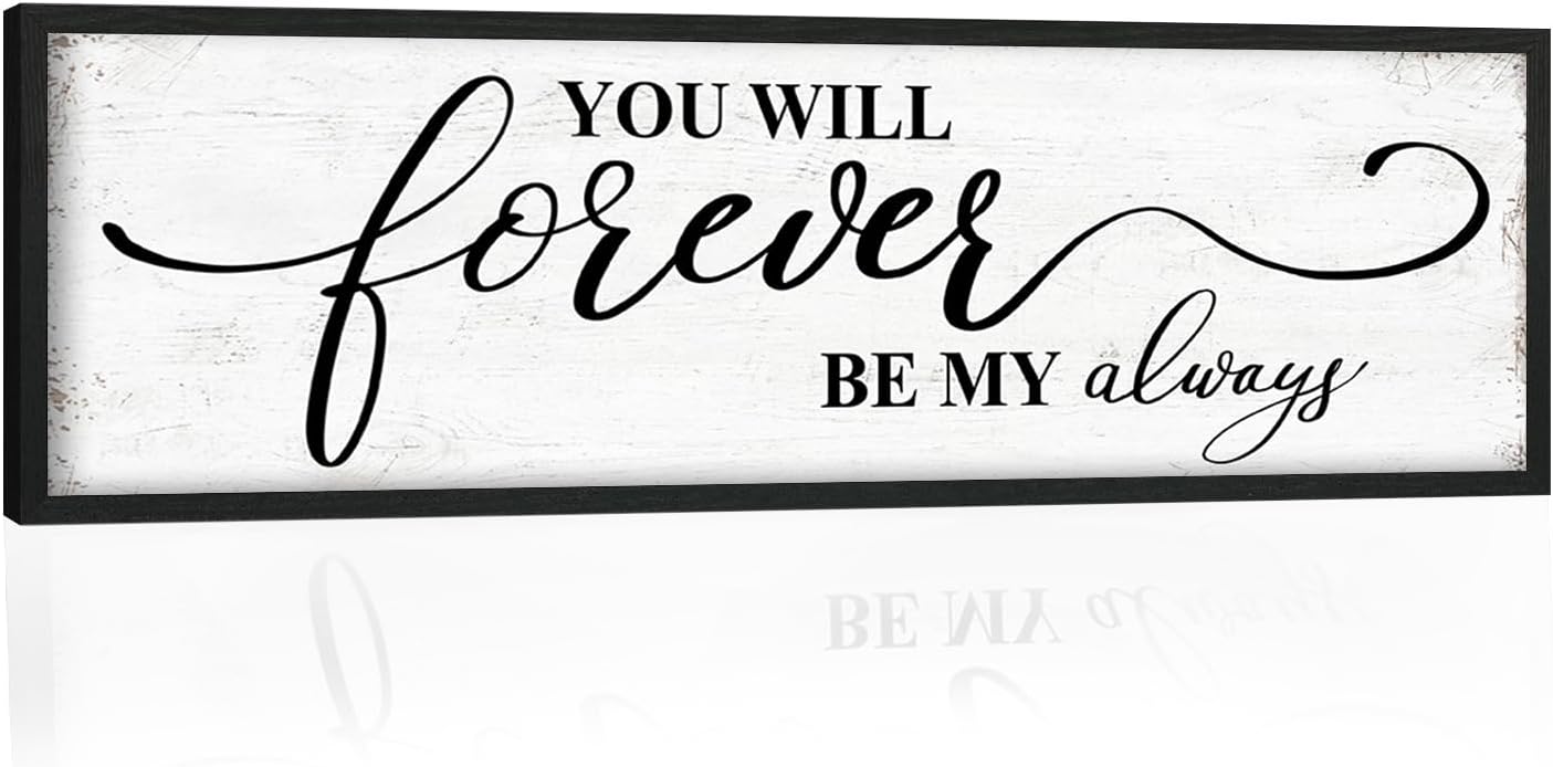 You Will Forever Be My Always Sign: Inspirational Quotes Master Bedroom Signs Wall Decor Above Bed Framed Hanging Wall Plaques 12" x 40",Modern Farmhouse Family Signs Rustic Wall Art