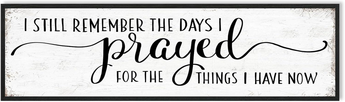 I Still Remember The Days I Prayed for What I Have Now Sign Wall Decor: Christian Wall Decor 16"x48" Large Farmhouse Signs Home Decor for Living Room Modern Master Bedroom Wall Art Above Bed Framed